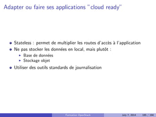 Plan 
1 Le Cloud : vue d'ensemble 
2 OpenStack : projet, logiciel et utilisation 
3 Deployer OpenStack 
Les briques necessaires 
Keystone : Authenti 