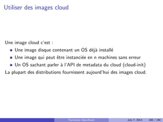 chier template, format 
JSON (CFN) ou YAML (HOT) 
Formation OpenStack July 7, 2014 142 / 194 
 