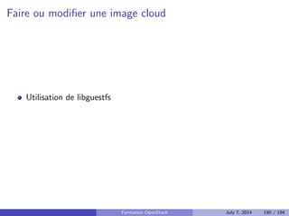 Un template HOT 
heat_template_version: 2013-05-23 
description: Simple template to deploy a single compute instance 
resources: 
my_instance: 
type: OS::Nova::Server 
properties: 
key_name: my_key 
image: F18-x86_64-cfntools 
flavor: m1.small 
Formation OpenStack July 7, 2014 144 / 194 
 