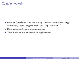 Ressources 
http://docs.openstack.org/ 
https://ask.openstack.org 
openstack@lists.openstack.org 
#openstack@Freenode 
http://api.openstack.org/ 
Communaute francaise : 
I http//openstack.fr/ 
I openstack-fr@lists.openstack.org 
I #openstack-fr@Freenode 
I Association 
Formation OpenStack July 7, 2014 69 / 194 
 