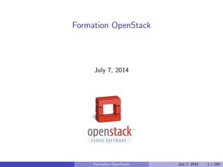 Formation OpenStack 
July 7, 2014 
Formation OpenStack July 7, 2014 1 / 194 
 