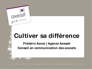 Cultiver sa différence Frédéric Aznar | Agence Axessit Conseil en communication des avocats 