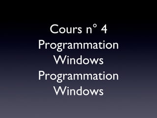 Cours n° 4 Programmation Windows Programmation Windows 