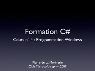 Formation C# ,[object Object],[object Object],Cours n° 4 : Programmation Windows 