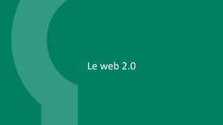 Le web 2.0
4
 