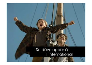 2013 Copyright : WTC Rennes / InPuzzle / Media-Marque
Frédéric Million / Grégoire Lockhart
Se développer à
l’international
 