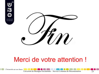 23Université de Bretagne Occidentale – Service Commun de Documentation
Merci de votre attention !
 