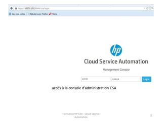 Formation HP-CSA - Cloud Service
Automation
11
accès à la console d’administration CSA
 