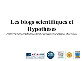 Hypotheses.org Plateforme de carnets de recherche en sciences humaines et sociales Formation utilisateurs 