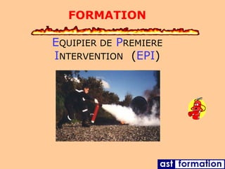 FORMATION
EQUIPIER DE PREMIERE
INTERVENTION (EPI)
 