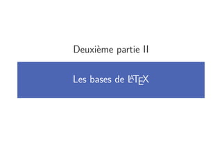 Deuxième partie II

Les bases de LTEX
             A
 