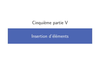 Cinquième partie V

Insertion d’éléments
 
