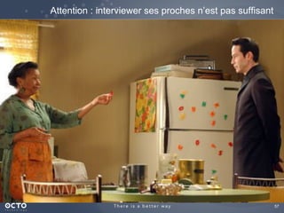 57	

Attention : interviewer ses proches n’est pas suffisant
 