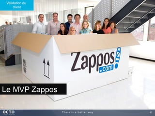 67	

Le MVP Zappos
Validation du
client
 