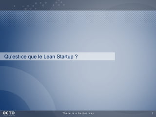 7	

Qu’est-ce que le Lean Startup ?
 