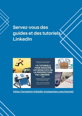 Servez-vous des
guides et des tutoriels
LinkedIn
https://formation-linkedin-prospection.com/tutoriel/
 