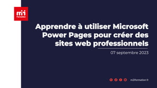 m2iformation.fr
Apprendre à utiliser Microsoft
Power Pages pour créer des
sites web professionnels
07 septembre 2023
 