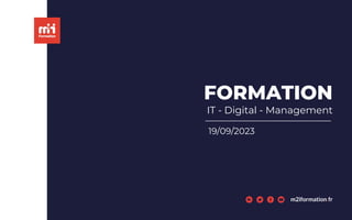 FORMATION
IT - Digital - Management
24/02/2022
m2iformation.fr
19/09/2023
 