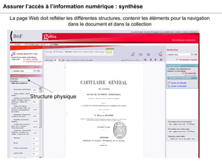 Assurer l’accès à l’information numérique : synthèse Structure physique La page Web doit refléter les différentes structures, contenir les éléments pour la navigation dans le document et dans la collection 