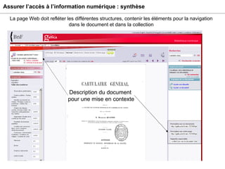 Assurer l’accès à l’information numérique : synthèse Description du document  pour une mise en contexte Description du document  pour une mise en contexte La page Web doit refléter les différentes structures, contenir les éléments pour la navigation dans le document et dans la collection 