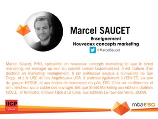 Enseignement
Nouveaux concepts marketing
@MarcelSaucet

Marcel Saucet, PHD, spécialiste en nouveaux concepts marketing tel...