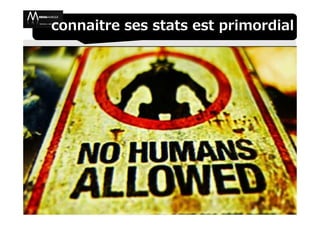 connaitre ses stats est primordial
 