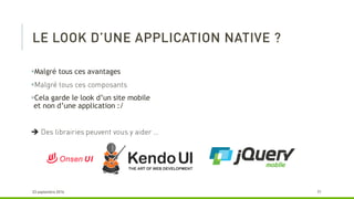 Malgré tous ces avantages

Cela garde le look d’un site mobile
et non d’une application :/

 