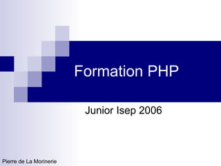 Formation PHP ,[object Object],Pierre de La Morinerie 