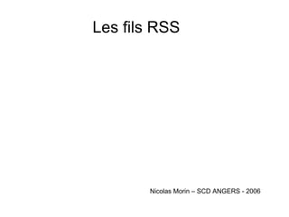 Les fils RSS Nicolas Morin – SCD ANGERS - 2006 