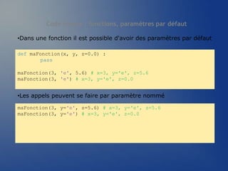 Code source : exemples de portées
# x et maFonc sont affectés dans le module : globaux
def maFonc(y) : # y et z sont affec...