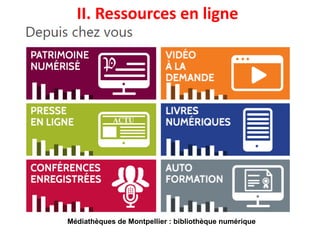 II. Ressources en ligne
Médiathèques de Montpellier : bibliothèque numérique
 