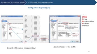 Configuration du projet (1/4)
4. Création d’un nouveau projet 4.4 Création d’un nouveau projet
Choisir la référence du microcontrôleur
CMSIS:
Cortex
Microcontroleur
Software
Interface
Coucher la case « Use CMSIS»
41
 