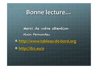 Bonne	
  lecture…	
  
	
  
Merci de votre attention
Alain Fernandez
! http://www.tableau-­‐de-­‐bord.org	
  
! http://tb2.eu/e	
  
 