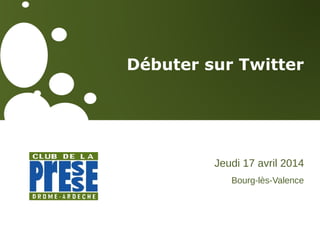 Débuter sur Twitter
Jeudi 17 avril 2014
Bourg-lès-Valence
 