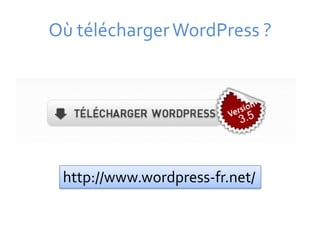 Où télécharger WordPress ?




 http://www.wordpress-fr.net/
 