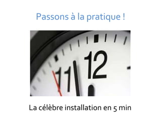 Passons à la pratique !




La célèbre installation en 5 min
 