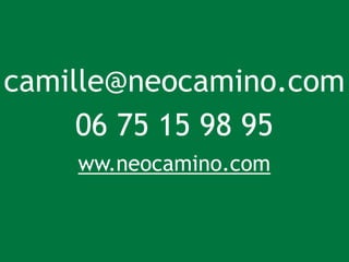 camille@neocamino.com 
06 75 15 98 95 
ww.neocamino.com 
