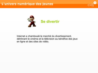 Se divertir Internet a chamboulé le marché du divertissement, détrônant le cinéma et la télévision au bénéfice des jeux en ligne et des sites de vidéo. 