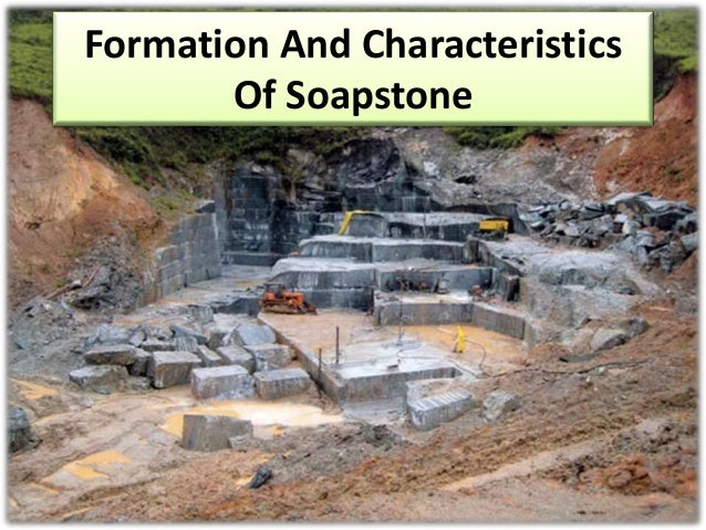 Formation And Characteristics
Of Soapstone
 