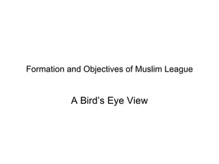 Formation and Objectives of Muslim League A Bird’s Eye View 