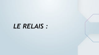 LE RELAIS :
 