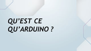 QU’EST CE
QU’ARDUINO ?
 