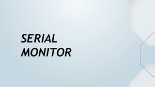 SERIAL
MONITOR
 