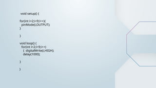 void setup() {
for(int i=2;i<9;i++){
pinMode(i,OUTPUT);
}
}
void loop() {
for(int i=2;i<9;i++)
{ digitalWrite(i,HIGH);
delay(1000);
}
}
 