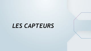 LES CAPTEURS
 