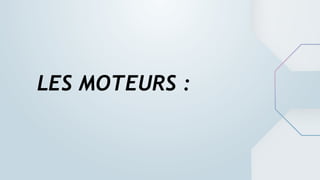 LES MOTEURS :
 