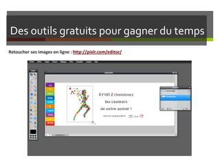 Des outils gratuits pour gagner du temps
Retoucher ses images en ligne : http://pixlr.com/editor/
 