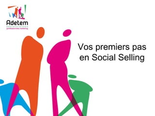 Vos premiers pas
en Social Selling
 