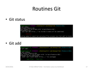 Routines Git
17
• Git status
• Git add
26/02/2016 © SQLI GROUP 2016 – Formation autour du Git/GitLab
 