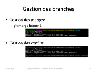 Gestion des branches
• Gestion des merges:
– git merge branch1
• Gestion des conflits
2526/02/2016 © SQLI GROUP 2016 – Formation autour du Git/GitLab
 